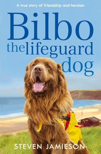 Steven Jamieson et Alison Bowyer - Bilbo the Lifeguard Dog - A true story of friendship and heroism.
