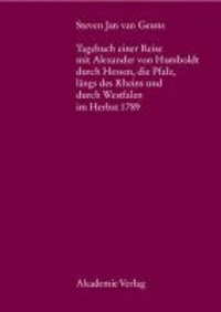 Steven Jan van Geuns. Tagebuch einer Reise mit Alexander von Humboldt durch Hessen, die Pfalz, längs des Rheins und durch Westfalen im Herbst 1789.