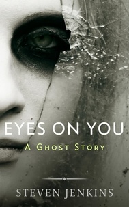  Steven Jenkins - Eyes On You: A Ghost Story.