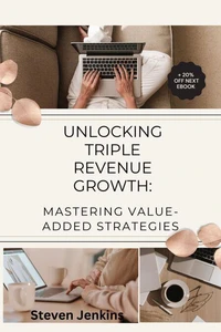 Unlocking Triple Revenue Growth:  Mastering Value-Added Strategies