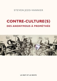 Steven Jezo-Vannier - Contre-culture(s) - Des Anonymous à Prométhée.