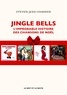 Steven Jezo-Vannier - Jingle Bells - L'improbable histoire des chansons de Noël.