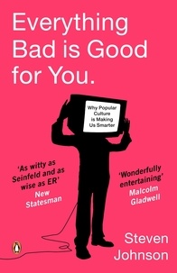 Steven Johnson - Everything Bad is Good for You - How Popular Culture Is Making Us Smarter.