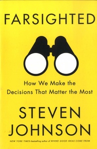 Steven Johnson - Farsighted - How We Make the Decisions That Matter the Most.