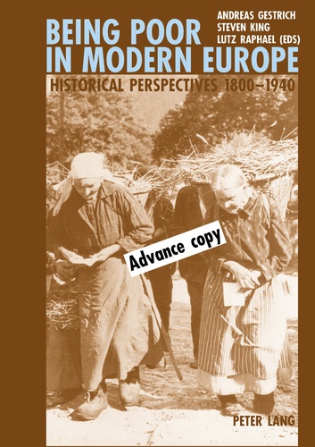 Steven King et Andreas Gestrich - Being Poor in Modern Europe - Historical Perspectives 1800-1940.
