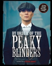 Steven Knight et Matt Allen - By order of the Peaky Blinders.