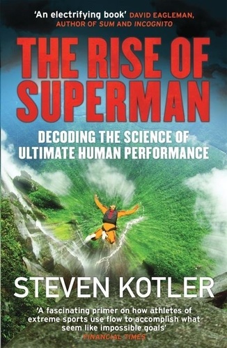The Rise of Superman. Decoding the Science of Ultimate Human Performance