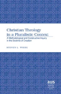 Steven l. Wiebe - Christian Theology in a Pluralistic Context - A Methodological and Constructive Inquiry in the Doctrine of Creation.