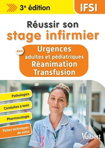 Réussir son stage infirmier aux urgences et en réanimation-transfusion 3e édition