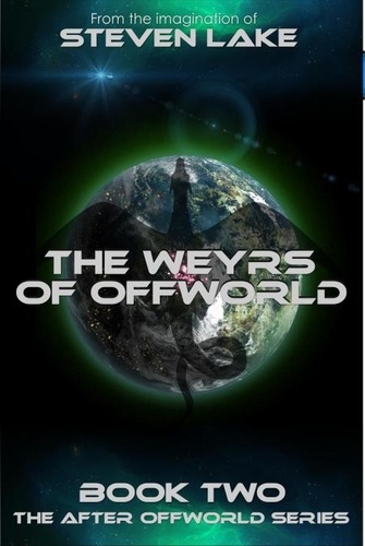  Steven Lake - The Weyrs of Offworld - After Offworld, #2.