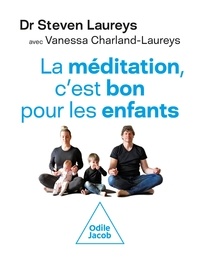 Steven Laureys et Vanessa Charland-laureys - La méditation, c'est bon pour les enfants.
