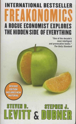 Freakonomics. A Rogue Economist Explores the Hidden Side of Everything