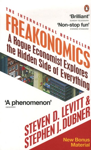 Steven Levitt et Stephen Dubner - Freakonomics - A Rogue Economist Explores the Hidden side of Everything.