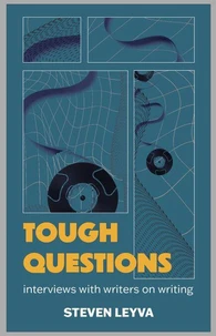 Tough Questions: Interviews with Writers on Writing