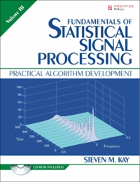 Steven M. Kay - Fundamentals of Statistical Signal Processing, Volume III - Practical Algorithm Development.