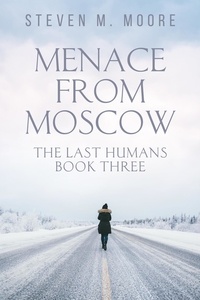  Steven M. Moore - Menace from Moscow - The Last Humans, #3.