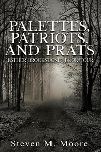  Steven M. Moore - Palettes, Patriots, and Prats - Esther Brookstone Art Detective, #4.