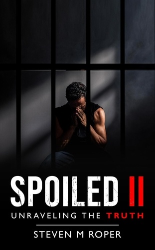  Steven M Roper - Spoiled II: Unravelling The Truth.