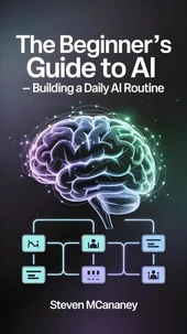 The Beginner’s Guide to AI – Building a Daily AI Routine