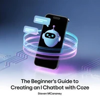 The Beginner’s Guide to Creating an AI Chatbot with Coze