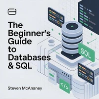 The Beginner’s Guide to Databases &amp; SQL