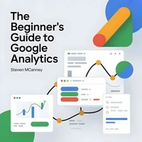 The Beginner’s Guide to Google Analytics