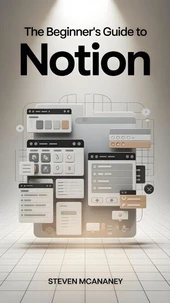 The Beginner’s Guide to Notion