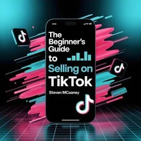 The Beginner’s Guide to Selling on TikTok