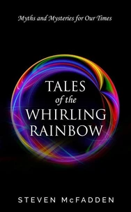 Tales of the Whirling Rainbow: Myths &amp; Mysteries for Our Times