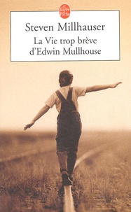 Steven Millhauser - La Vie Trop Breve D'Edwin Mullhouse.