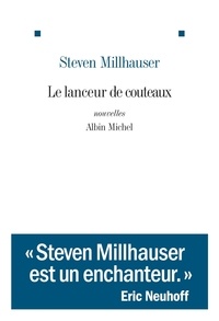 Steven Millhauser - Le lanceur de couteaux et autres nouvelles.