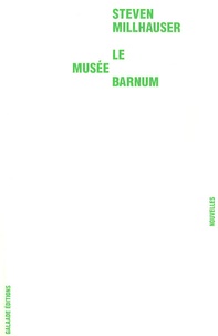Steven Millhauser - Le Musée Barnum.
