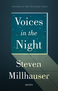 Steven Millhauser - Voices in the Night.