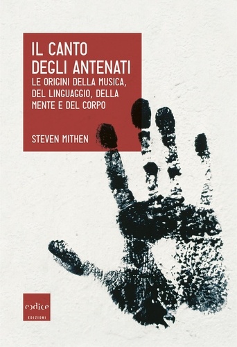 Steven Mithen et Faravelli E. - Il canto degli antenati - Le origini della musica, del linguaggio, della mente e del corpo.