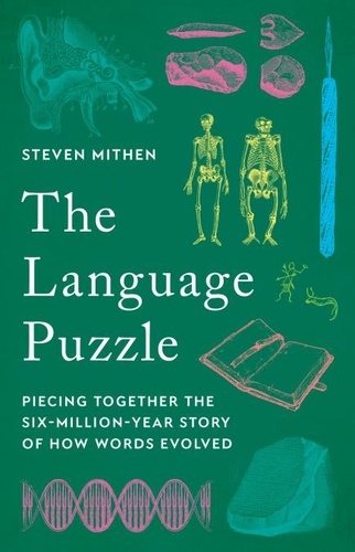 The Language Puzzle. Piecing Together the Six-Million-Year Story of How Words Evolved