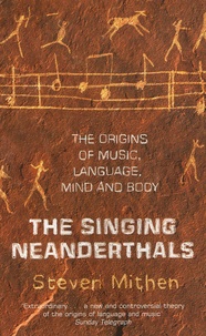 Steven Mithen - The Singing Neanderthals - The Origin of Music, Language, Mind and Body.