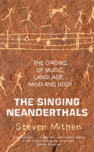 Steven Mithen - The Singing Neanderthals - The Origin of Music, Language, Mind and Body.