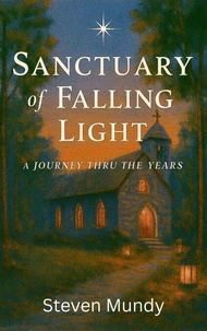 Sanctuary of Falling Light, A Journey Thru The Years