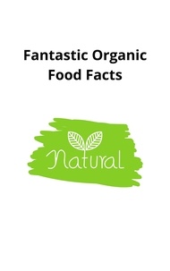 Steven Nataru - Fantastic Organic Food Facts.