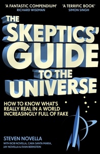 Steven Novella - The Skeptics' Guide to the Universe - How To Know What's Really Real in a World Increasingly Full of Fake.