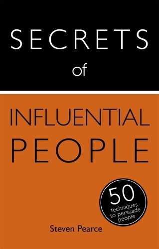 Secrets of Influential People. 50 Techniques to Persuade People