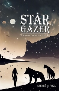  Steven Pitzl - Stargazer: A Novel of One Million Years Ago.