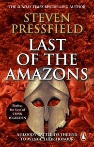 Steven Pressfield - Last Of The Amazons - A superbly evocative, exciting and moving historical tale that brings the past expertly to life.