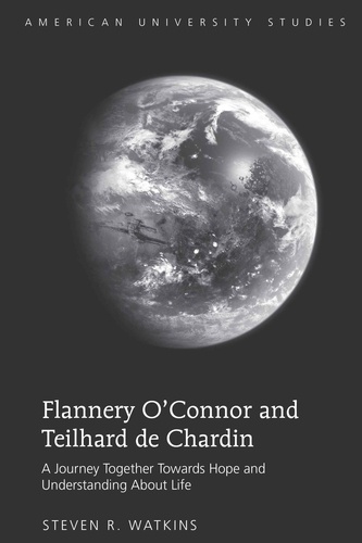 Flannery O’Connor and Teilhard de Chardin. A Journey Together Towards Hope and Understanding About Life