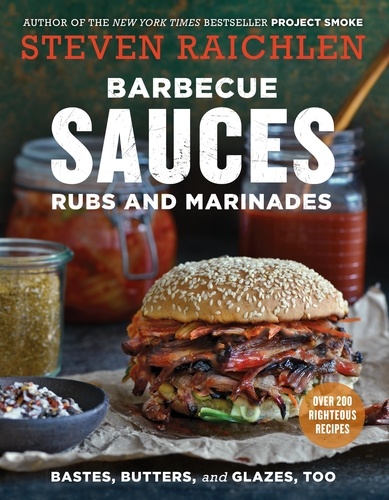 Barbecue Sauces, Rubs, and Marinades--Bastes, Butters &amp; Glazes, Too