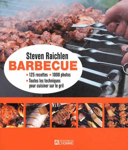 Steven Raichlen - Barbecue - 125 recettes, 1 000 photos, toutes les techniques pour cuisiner sur le gril.