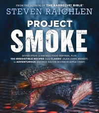 Steven Raichlen - Project Smoke - Seven Steps to Smoked Food Nirvana, Plus 100 Irresistible Recipes from Classic (Slam-Dunk Brisket) to Adventurous (Smoked Bacon-Bourbon Apple Crisp).