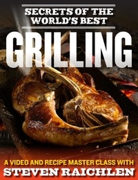 Steven Raichlen - Secrets of the World’s Best Grilling - A Video and Recipe Master Class with Steven Raichlen.