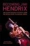 Steven Roby - Becoming Jimi Hendrix - From Southern Crossroads to Psychedelic London.