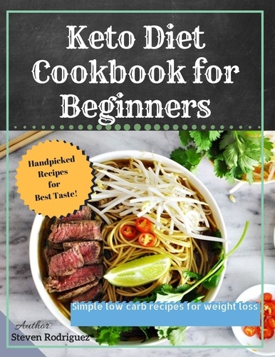  Steven Rodriquez - Keto Diet Cookbook for Beginners: Simple Low Carb Recipes for Weight Loss.